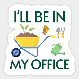 Funny Gardening Design "I'll be in My OFFICE" Sticker